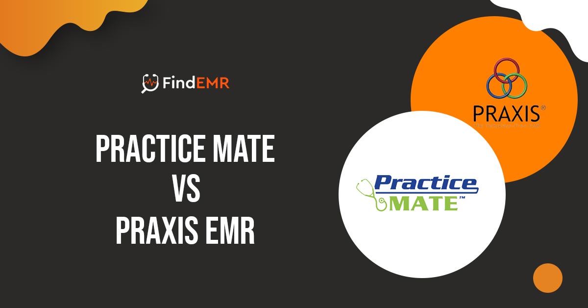 Praxis EMR Vs. Practice Mate: Pick the Best EMR for your Practice